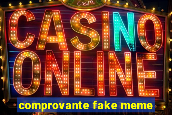comprovante fake meme